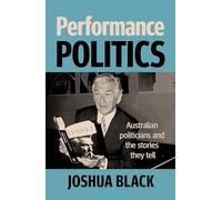 Performance Politics: Australian Politicians and Their Storytelling
