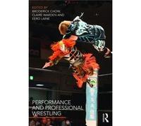 Performance Pro Wrestling Broderick Chow, Eero Laine, Claire Warden (Auteur)