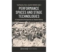 Performance Spaces And Stage Technologies : A Comparative Perspective On Theatre History