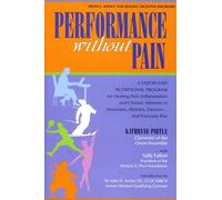 Performance Without Pain: A Step-by-step Nutritional Program for Healing Pain, Inflammation And Chronic Ailments in Musicians, Athletes, Dancers. . . And Everyone Else