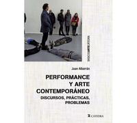 Performance Y Arte Contemporáneo : Discursos, Prácticas, Problemas
