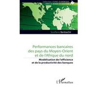 Performances bancaires des pays du Moyen-Orient et de l’Afrique du nord Modélisation de l’efficience et de la productivité des banques - Soufiane Benbachir - L'harmattan - broché - Etude