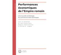 Performances économiques de l'Empire romain: Une nouvelle archéologie du commerce et des techniques