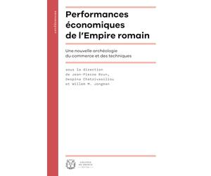 Performances économiques de l'Empire romain: Une nouvelle archéologie du commerce et des techniques