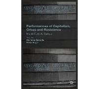 Performances Of Capitalism, Crises And Resistance