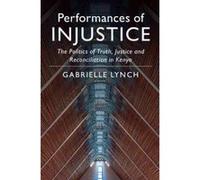 Performances of Injustice: The Politics of Truth, Justice and Reconciliation in Kenya - [Version Originale] Inconnu (Auteur)