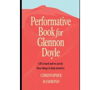Performative Book for Glennon Doyle: Life is hard and we can do these things to help ourselves
