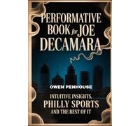 Performative Book for Joe DeCamara: Intuitive insights, PHILLY SPORTS and the BEST OF IT