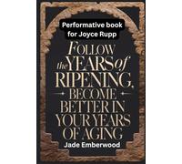 Performative Book for Joyce Rupp: Follow the YEARS OF RIPENING, become better in your years of aging