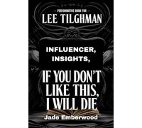 Performative Book for Lee Tilghman: INFLUENCER, Isights, IF YOU DON’T LIKE THIS , I WILL DIE
