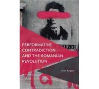 Performative Contradiction and the Romanian Revolution by Jolan Bogdan Jolan Bogdan (Auteur)
