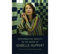Performative Opacity In The Work Of Isabelle Huppert
