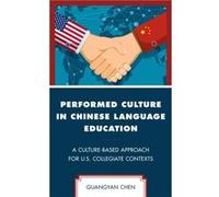 Performed Culture in Chinese Language Education by Guangyan Chen Guangyan Chen (Auteur)