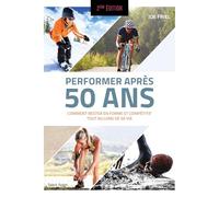 Performer après 50 ans - 2e édition: Comment rester en forme et compétitif tout au long de sa vie