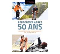 Performer après 50 ans - 2e édition Comment rester en forme et compétitif tout au long de sa vie - Joe Friel - Talent Sport - broché - Guide