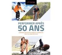 Performer après 50 ans - 2e édition Joe Friel (Auteur)