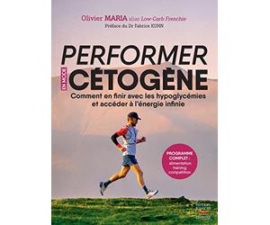 Performer en mode cétogène - Comment en finir avec les hypoglycémies et accéder à l'énergie infinie