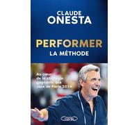 Performer - La méthode - Claude Onesta - Michel Lafon - broché - Témoignage