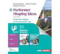 Performer shaping ideas. Idee per imparare. Per le Scuole superiori. From the Origins to the Romantic Age (Vol. 1)