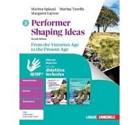 Performer shaping ideas. Idee per imparare. Per le Scuole superiori. From the Victorian Age to the Present Age (Vol. 2)