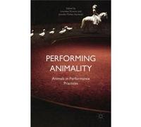 Performing Animality: Animals In Performance Practices (Hardcover) Jennifer Parker - Starbuck, (Auteur)