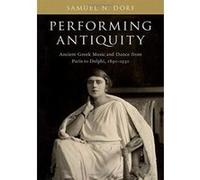 Performing Antiquity: Ancient Greek Music and Dance from Paris to Delphi, 1890-1930 - [Version Originale] Inconnu (Auteur)