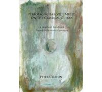 Performing Baroque Music on the Classical Guitar: a practical handbook based on historical sources