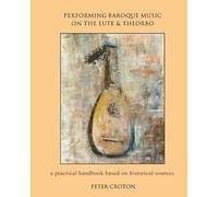 Performing Baroque Music on the Lute & Theorbo: a practical handbook based on historical sources