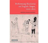 Performing Blackness On English Stages 1500- 1800 Virginia Mason Vaughan (Auteur)