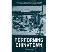 Performing Chinatown: Hollywood, Tourism, and the Making of a Chinese American Community