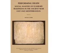 Performing Death: Social Analyses Of Funerary Traditions In The Ancient Near East And Mediterranean (Oriental Institute Seminars)