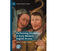 Performing Disability In Early Modern English Drama