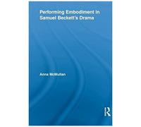 Performing Embodiment In Samuel Beckett's Drama