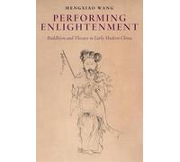 Performing Enlightenment: Buddhism and Theater in Early Modern China