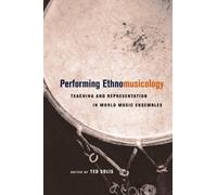 Performing Ethnomusicology: Teaching And Representation In World Music Ensembles