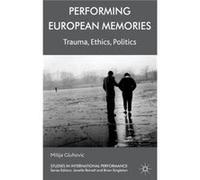 Performing European Memories: Trauma, Ethics, Politics (Studies In International Performance) (Hardcover) Milija Gluhovic, (Auteur)