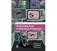 Performing Fear in Television Production: Practices of an Illiberal Democracy