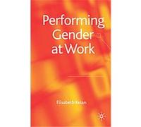Performing Gender at Work Elisabeth Kelan (Auteur)
