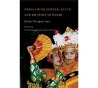 Performing Gender Place and Emotion in Music Performing Gender Place and Emotion in Music (Auteur)