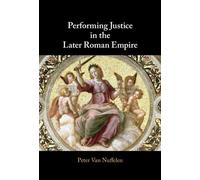 Performing Justice in the Later Roman Empire - VAN NUFFELEN PETER - Cambridge University Press - ebook (ePub) - Livre