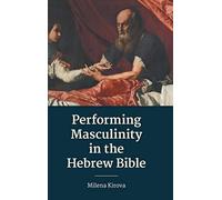 Performing Masculinity In The Hebrew Bible
