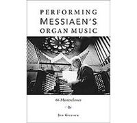 Performing Messiaen's Organ Music Jon Gillock (Auteur)
