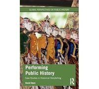 Performing Public History: Case Studies in Historical Storytelling