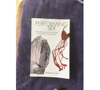 Performing Sex: The Making and Unmaking of Women's Erotic Lives