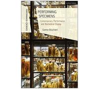 Performing Specimens: Contemporary Performance And Biomedical Display