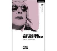 Performing the Queer Past by Walsh & Fintan Author & Birkbeck & University of London & UK Walsh Fintan Author Birkbeck University of London UK (Auteur)