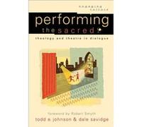 Performing the Sacred Theology and Theatre in Dialogue by Todd E Johnson & Dale Savidge & Foreword by Robert Smyth & Edited by Robert Johnston & Edited b Dale Savidge, Todd E. Johnson (Auteur)