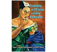 Performing The Us Latina And Latino Borderlands