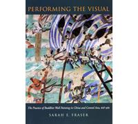 Performing the Visual: The Practice of Buddhist Wall Painting in China and Central Asia, 618-960