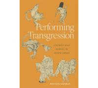 Performing Transgression: Crowds and Bodies in Heian Japan